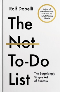 The Not To Do List by Rolf Dobelli