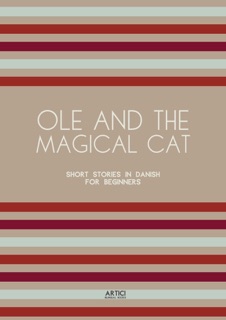 Ole and the Magical Cat: Short Stories in Danish for Beginners by Artici Bilingual Books