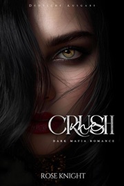 Crush Me: Dark Mafia Romanze (Deutsche Ausgabe) - Rose Knight
