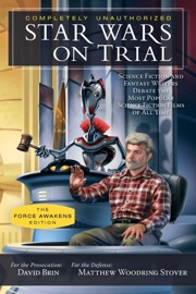 Star Wars on Trial: The Force Awakens Edition - David Brin & Matthew Woodring Stover