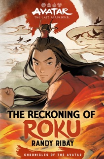 Avatar: The Last Airbender: The Reckoning of Roku (Chronicles of the Avatar Book 5) by Randy Ribay