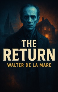 The Return by Walter de La Mare