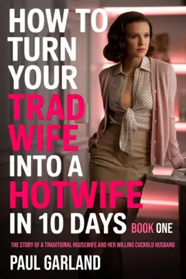 Read: How To Turn Book Your Trad Wife Into A Hotwife In 10 Days, Book 1