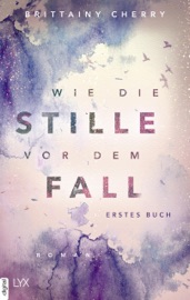 Wie die Stille vor dem Fall. Erstes Buch - Katia Liebig & Brittainy Cherry