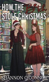 How the B*tch Stole Christmas - Shannon O'Connor