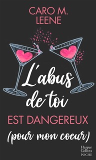 L'abus de toi est dangereux (pour mon coeur) by Caro M Leene