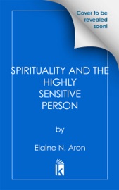 Spirituality Through a Highly Sensitive Lens - Elaine N. Aron, Ph.D.