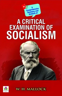 A Critical Examination of Socialism by W H. Mallock