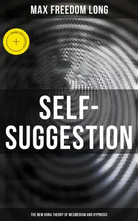 Read: Self-Suggestion: The New Huna Theory of Mesmerism and Hypnosis Book