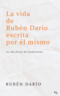La vida de Rubén Darío escrita por él mismo by Rubén Darío