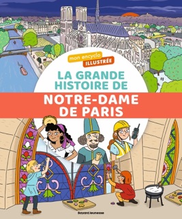 Mon encyclo illustrée. La grande histoire de Notre-Dame de Paris by Sophie Bordet-Petillon, Marygribouille & Caroline Piel