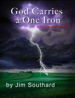 God Carries a One Iron:  A Christian Approach to Golf by Jim Southard