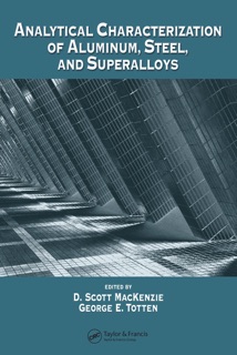 Analytical Characterization of Aluminum, Steel, and Superalloys by D. Scott MacKenzie & George E. Totten
