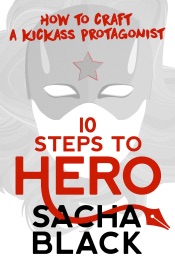 10 Steps To Hero - How To Craft A Kickass Protagonist - Sacha Black