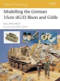 Modelling the German 15cm sIG33 Bison and Grille - Gary Edmundson
