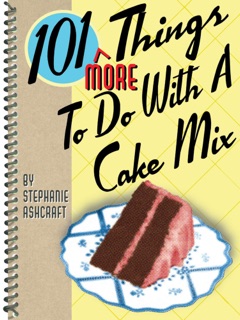 101 More Things To Do With a Cake Mix by Stephanie Ashcraft