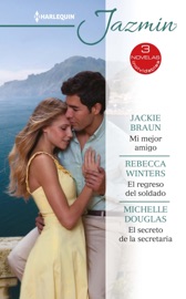 Mi mejor amigo - El regreso del soldado - El secreto de la secretaria - Jackie Braun, Rebecca Winters & Michelle Douglas