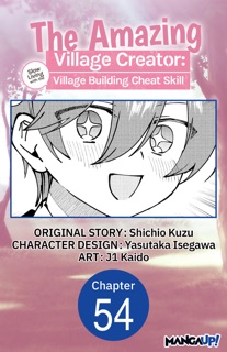 The Amazing Village Creator: Slow Living with the Village Building Cheat Skill #054 by Shichio Kuzu, Yasutaka Isegawa & j1 Kaido