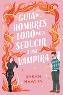 Guía de hombres lobo para seducir a una vampira by Sarah Hawley