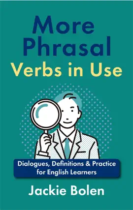 More Phrasal Verbs in Use: Dialogues, Definitions & Practice  for English Learners