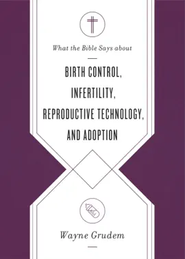 Read: What the Bible Says about Birth Control, Infertility, Reproductive Book Technology, and Adoption