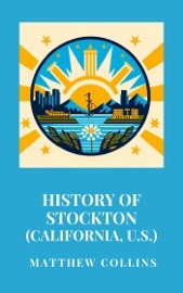 History of Stockton (California, U.S.) - Matthew Collins