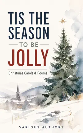 TIS THE SEASON TO BE JOLLY - Christmas Carols & Poems