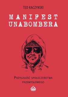 Manifest Unabombera. Przyszłość społeczeństwa przemysłowego by Ted Kaczynski & Stefan Dziekoński