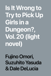 Is It Wrong to Try to Pick Up Girls in a Dungeon?, Vol. 20 (light novel)