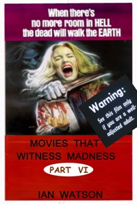 Movies That Witness Madness Part VI