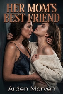 Her Mom's Best Friend by Arden Morven