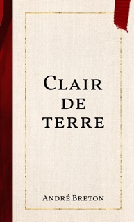 Clair de terre by André Breton