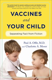 Vaccines and Your Child Paul A. Offit & Charlotte A. Moser