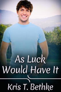 As Luck Would Have It by Kris T. Bethke