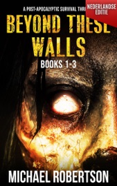 Beyond These Walls Books 1 - 3 Box Set (Nederlandse editie) - A Post-Apocalyptic Survival Thriller