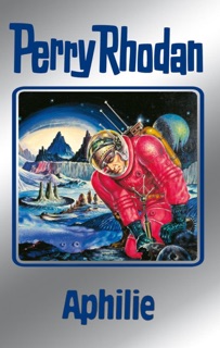 Perry Rhodan 81: Aphilie (Silberband) by Clark Darlton, H.G. Ewers, Hans Kneifel, Kurt Mahr, William Voltz & Ernst Vlcek