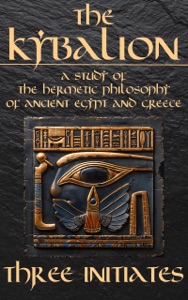 The Kybalion - A Study of The Hermetic Philosophy of Ancient Egypt and Greece