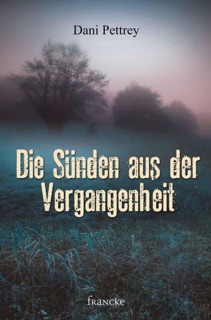 Die Sünden aus der Vergangenheit by Dani Pettrey