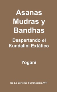 Asanas, Mudras y Bandhas - Despertando el Kundalini Extático by Yogani