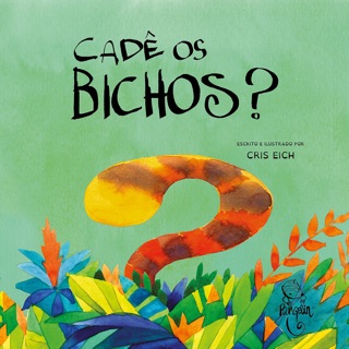 Cadê os bichos? by Cris Eich & Aloma