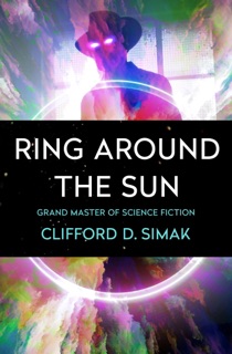 Ring Around the Sun by Clifford D. Simak