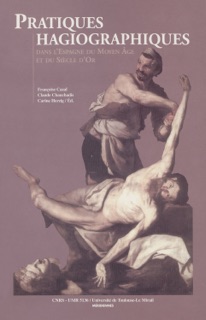 Pratiques hagiographiques dans l’Espagne du Moyen-Âge et du Siècle d’Or. Tome 1 by Françoise Cazal, Claude Chauchadis & Carine Herzig