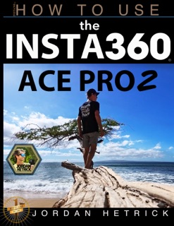 Insta360 Ace Pro 2: How to Use the Insta360 Ace Pro 2 by Jordan Hetrick