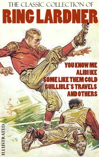 The Classic Collection of Ring Lardner. Illustrated by Ring Lardner