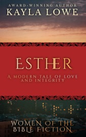 Esther: A Modern Tale of Love and Integrity - Kayla Lowe