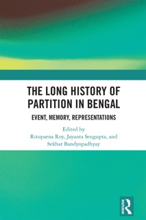 The Long History of Partition in Bengal by Rituparna Roy, Jayanta Sengupta & Sekhar Bandyopadhyay