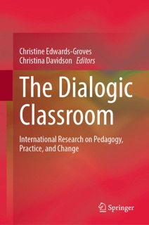 The Dialogic Classroom by Christine Edwards-Groves & Christina Davidson
