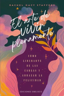 El arte de vivir plenamente by Rachel Macy Stafford