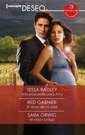 Una propuesta para Amy - El amor de mi vida - Mi vida contigo - Tessa Radley, Red Garnier & Sara Orwig