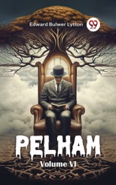 Pelham Volume VI - Edward Bulwer Lytton